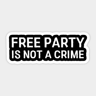 Free party is not a crime Sticker